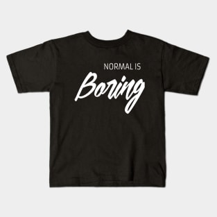 Normal is boring Kids T-Shirt